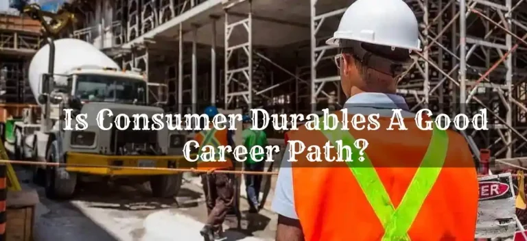 Is Consumer Durables A Good Career Path?