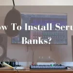 How To Install Serum Banks? Complete Guide!
