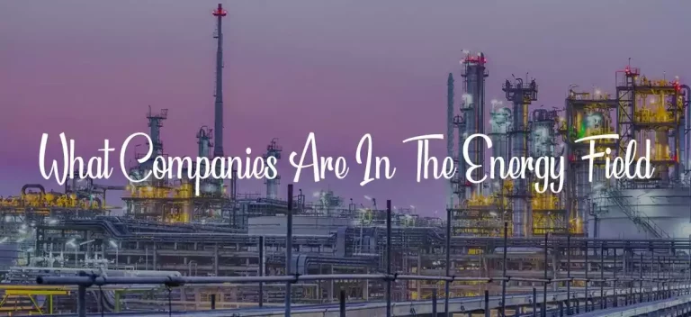 What Companies Are In The Energy Field