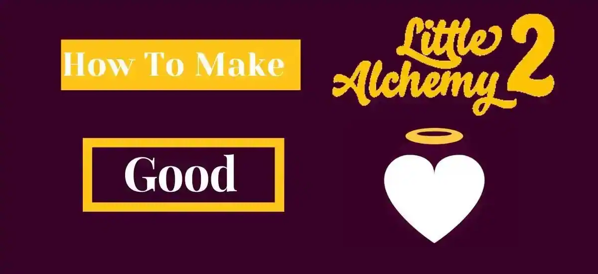 how to make good in little alchemy 2